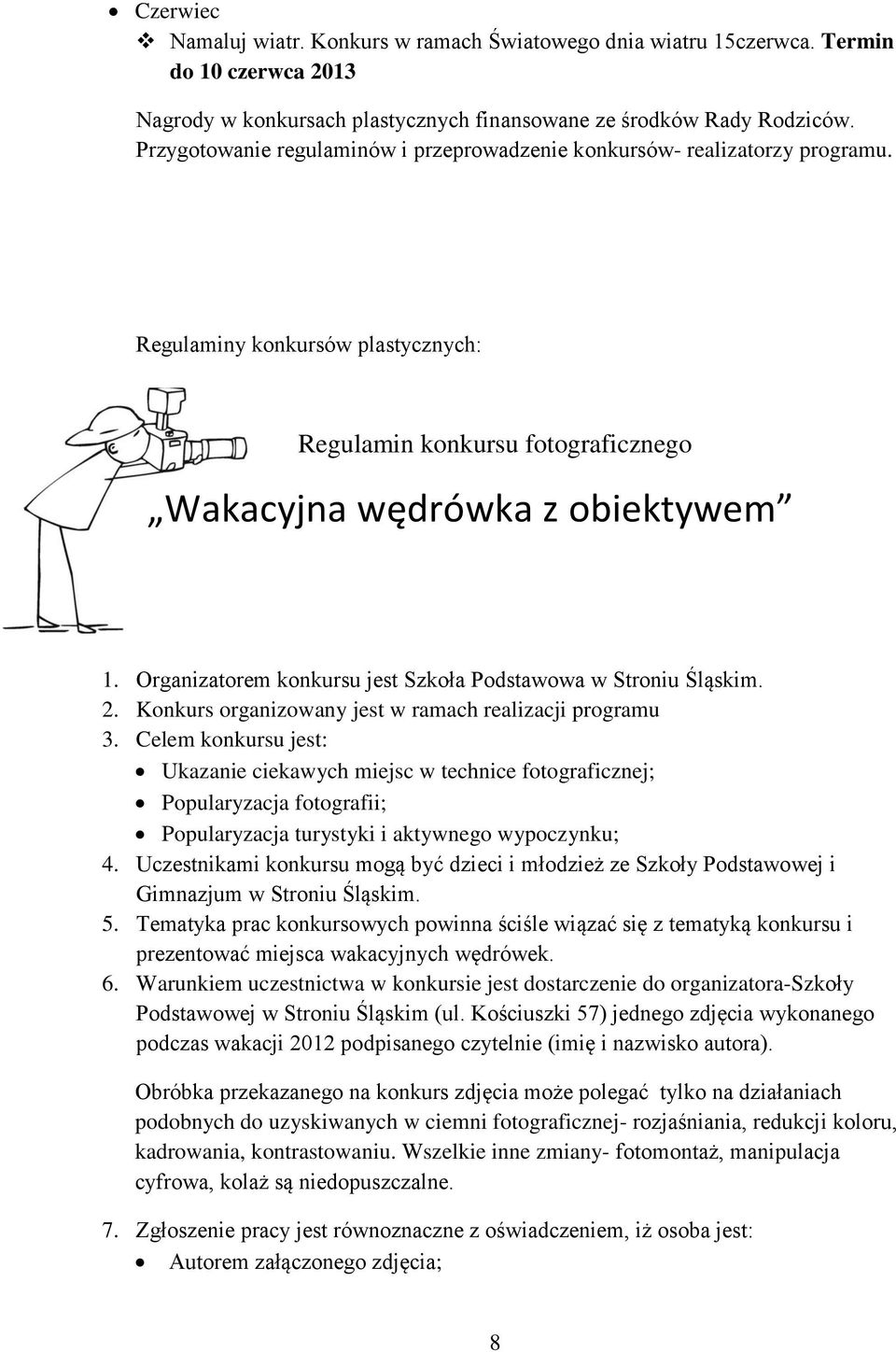 Organizatorem konkursu jest Szkoła Podstawowa w Stroniu Śląskim. 2. Konkurs organizowany jest w ramach realizacji programu 3.
