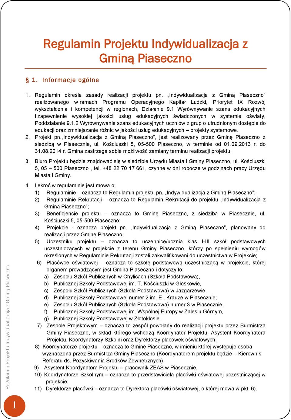 1 Wyrównywanie szans edukacyjnych i zapewnienie wysokiej jakości usług edukacyjnych świadczonych w systemie oświaty, Poddziałanie 9.1.2 Wyrównywanie szans edukacyjnych uczniów z grup o utrudnionym dostępie do edukacji oraz zmniejszanie różnic w jakości usług edukacyjnych projekty systemowe.