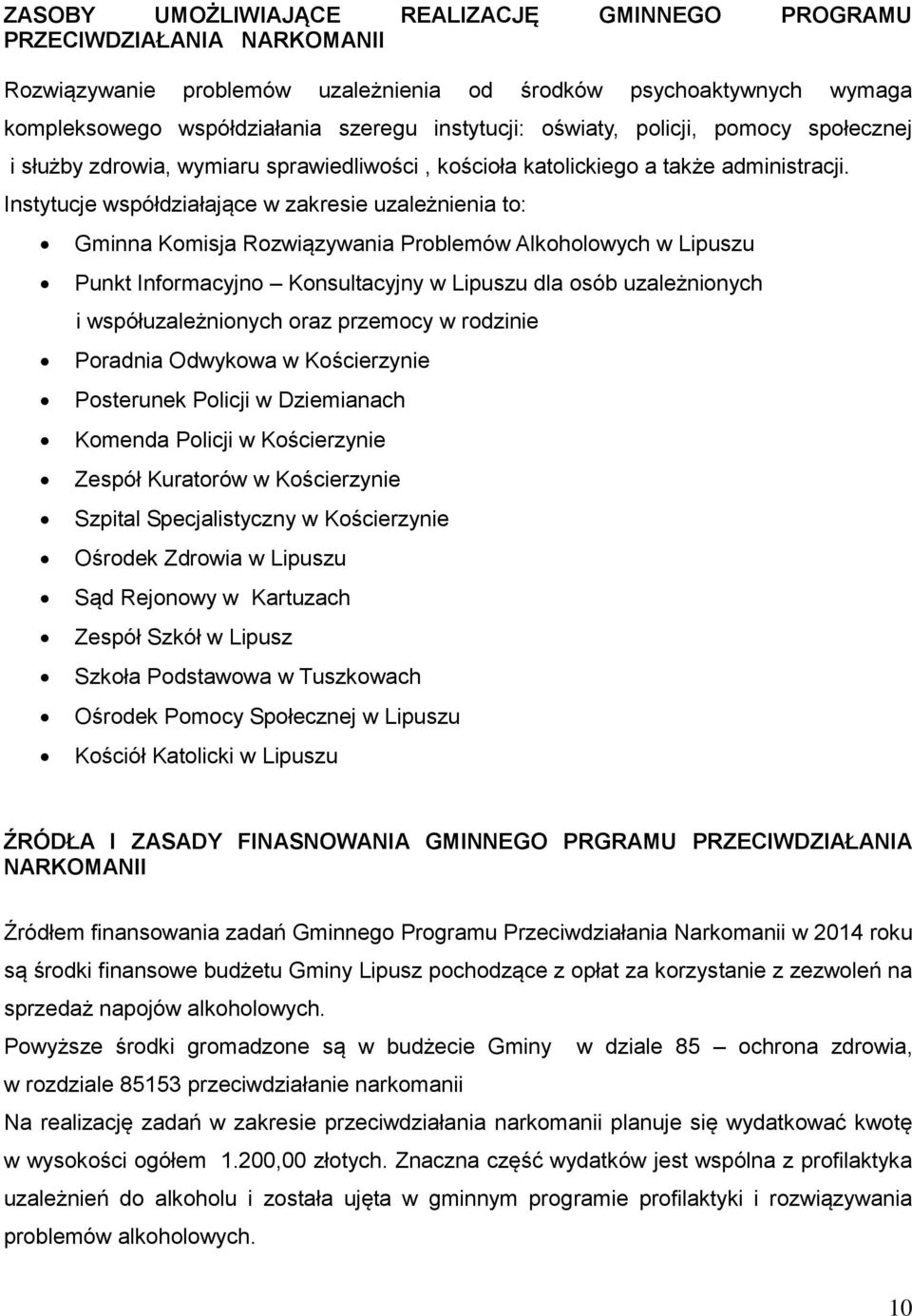 Instytucje współdziałające w zakresie uzależnienia to: Gminna Komisja Rozwiązywania Problemów Alkoholowych w Lipuszu Punkt Informacyjno Konsultacyjny w Lipuszu dla osób uzależnionych i