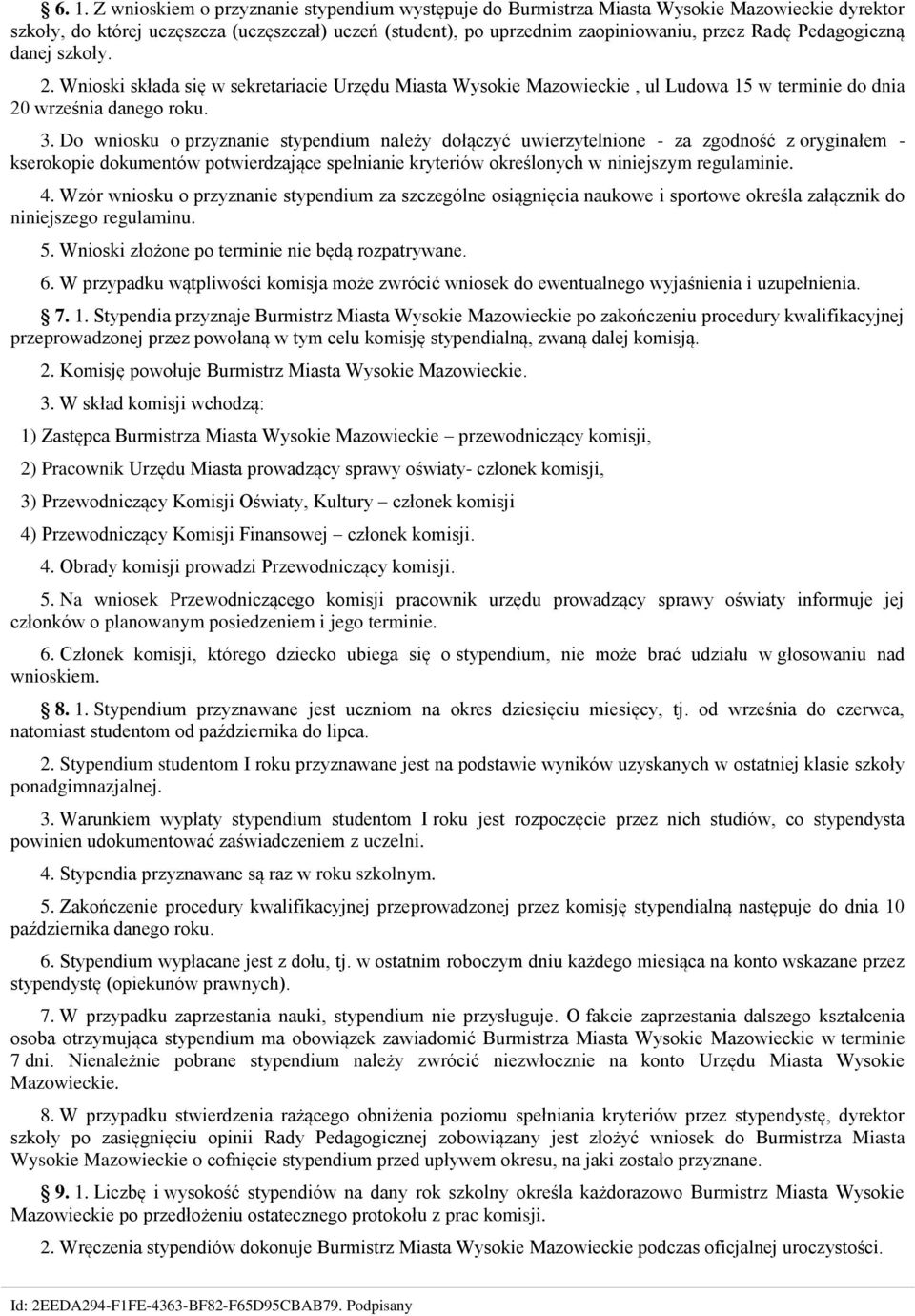 Do wniosku o przyznanie stypendium należy dołączyć uwierzytelnione - za zgodność z oryginałem - kserokopie dokumentów potwierdzające spełnianie kryteriów określonych w niniejszym regulaminie. 4.