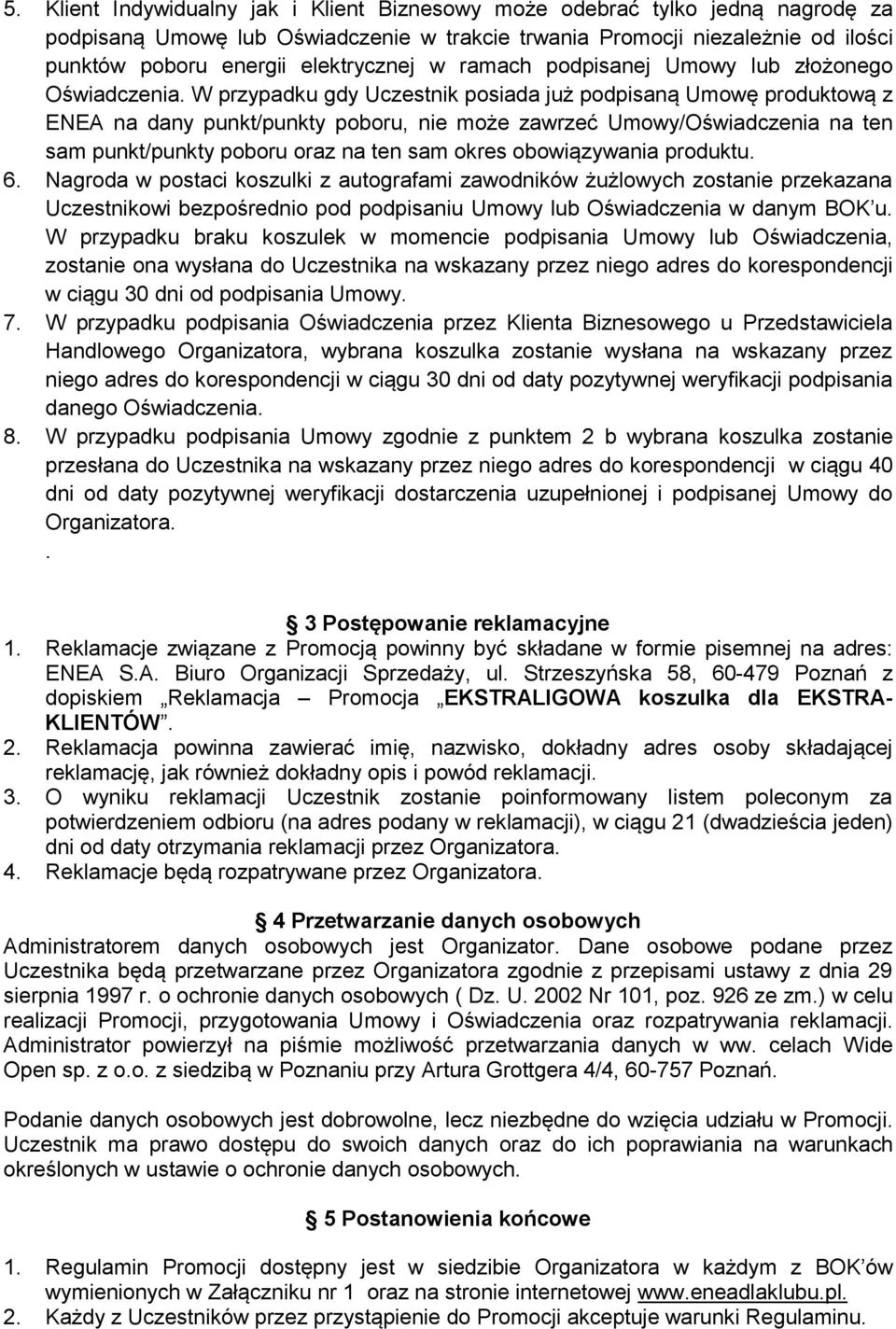 W przypadku gdy Uczestnik posiada już podpisaną Umowę produktową z ENEA na dany punkt/punkty poboru, nie może zawrzeć Umowy/Oświadczenia na ten sam punkt/punkty poboru oraz na ten sam okres