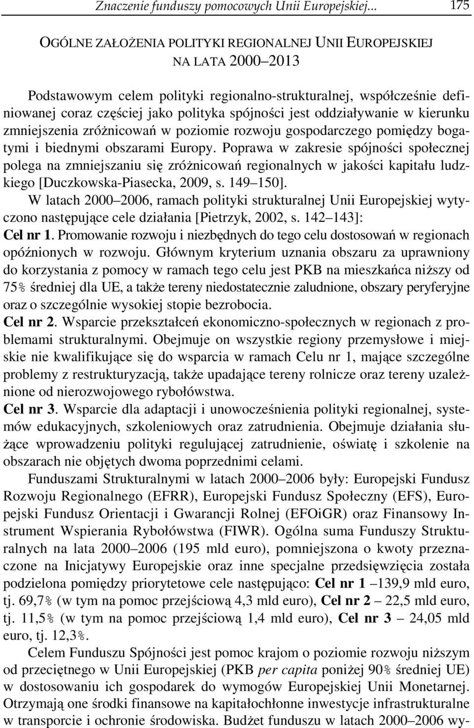 jest oddziaływanie w kierunku zmniejszenia zróżnicowań w poziomie rozwoju gospodarczego pomiędzy bogatymi i biednymi obszarami Europy.