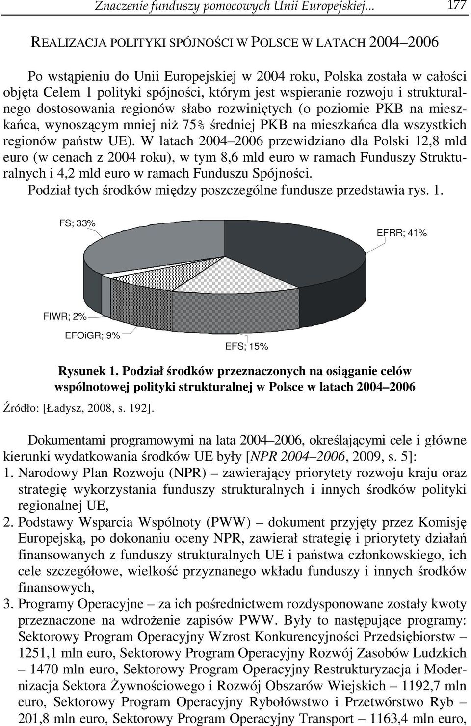 rozwoju i strukturalnego dostosowania regionów słabo rozwiniętych (o poziomie PKB na mieszkańca, wynoszącym mniej niż 75% średniej PKB na mieszkańca dla wszystkich regionów państw UE).