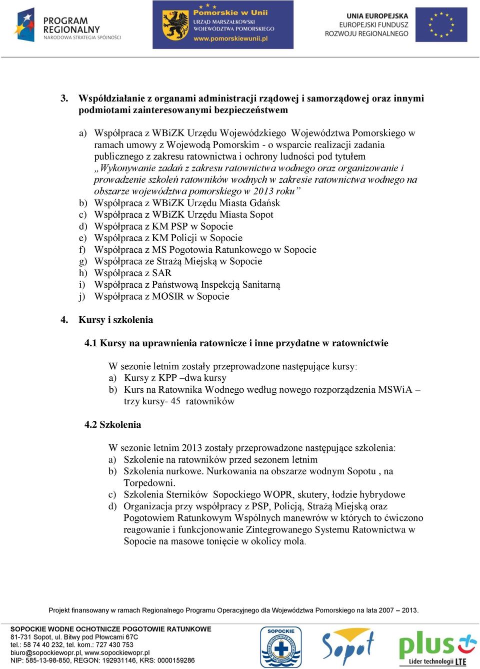 prowadzenie szkoleń ratowników wodnych w zakresie ratownictwa wodnego na obszarze województwa pomorskiego w 2013 roku b) Współpraca z WBiZK Urzędu Miasta Gdańsk c) Współpraca z WBiZK Urzędu Miasta
