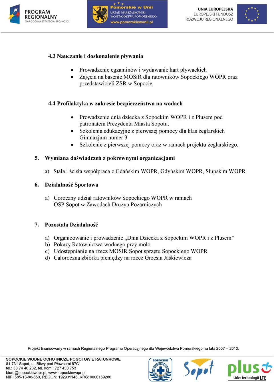 Szkolenia edukacyjne z pierwszej pomocy dla klas żeglarskich Gimnazjum numer 3 Szkolenie z pierwszej pomocy oraz w ramach projektu żeglarskiego. 5.
