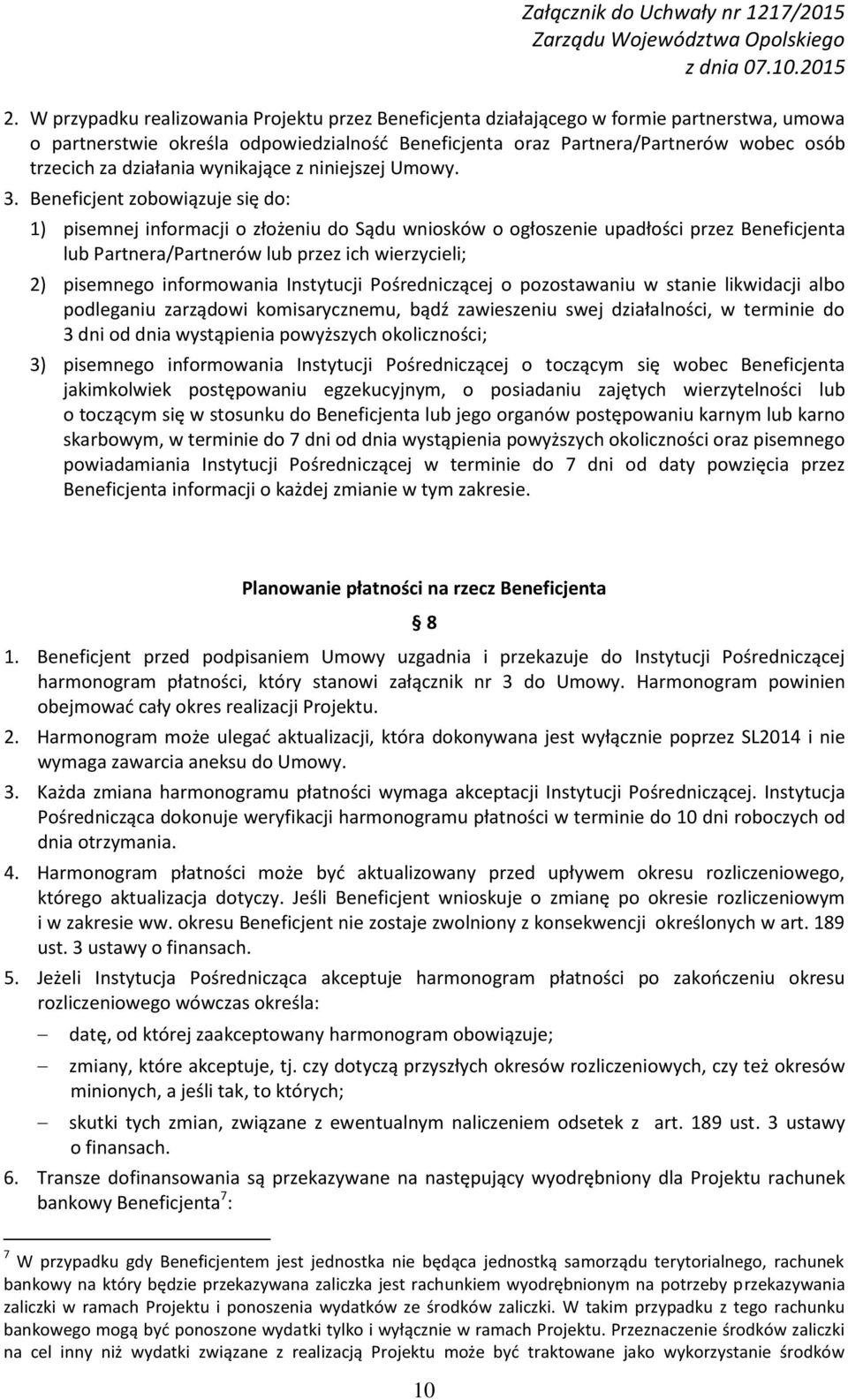 Beneficjent zobowiązuje się do: 1) pisemnej informacji o złożeniu do Sądu wniosków o ogłoszenie upadłości przez Beneficjenta lub Partnera/Partnerów lub przez ich wierzycieli; 2) pisemnego