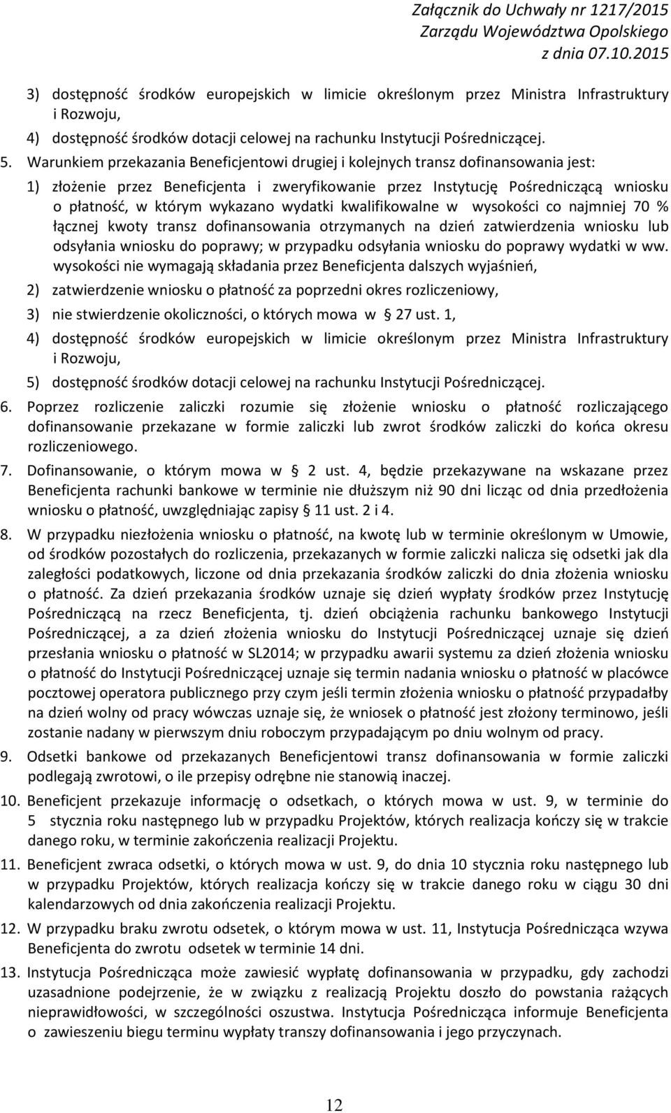 wykazano wydatki kwalifikowalne w wysokości co najmniej 70 % łącznej kwoty transz dofinansowania otrzymanych na dzień zatwierdzenia wniosku lub odsyłania wniosku do poprawy; w przypadku odsyłania