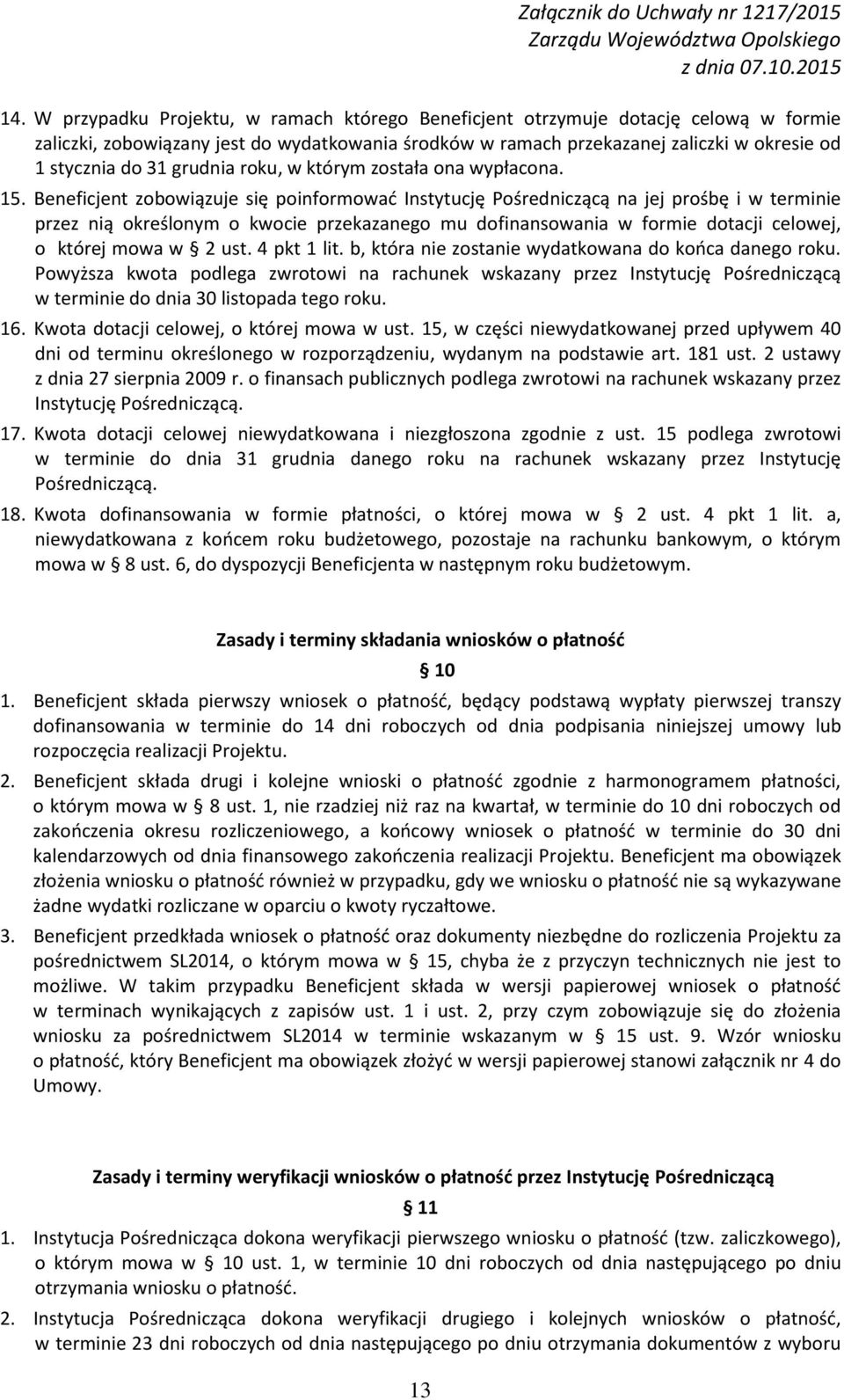 Beneficjent zobowiązuje się poinformować Instytucję Pośredniczącą na jej prośbę i w terminie przez nią określonym o kwocie przekazanego mu dofinansowania w formie dotacji celowej, o której mowa w 2