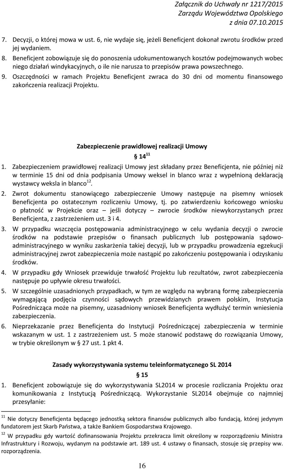 Oszczędności w ramach Projektu Beneficjent zwraca do 30 dni od momentu finansowego zakończenia realizacji Projektu. Zabezpieczenie prawidłowej realizacji Umowy 14 11 1.