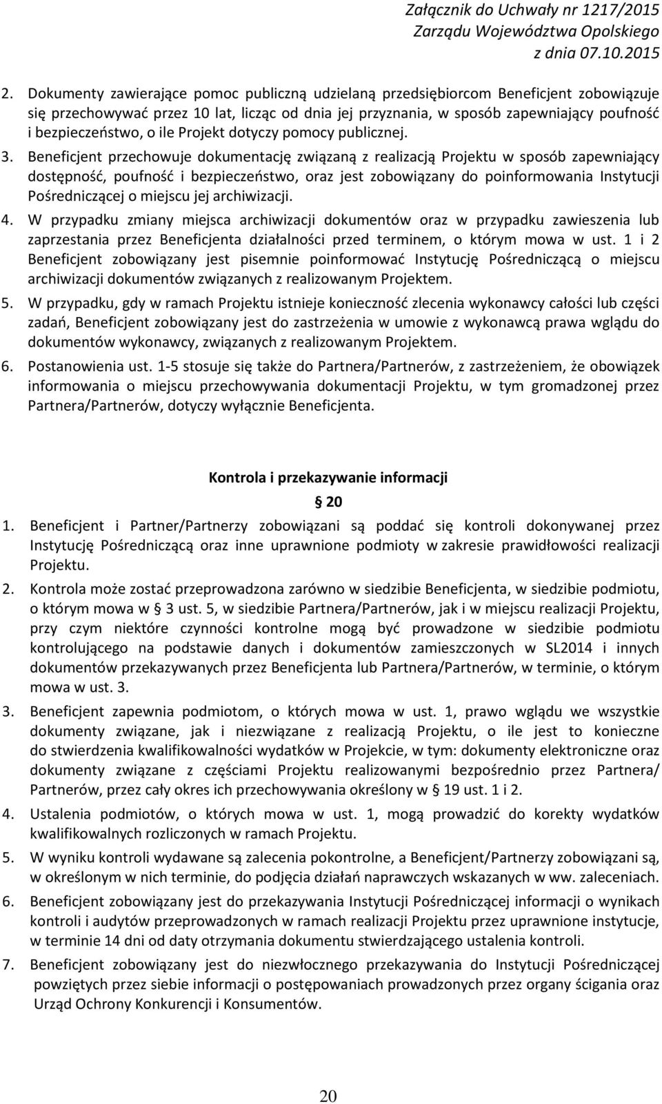 Beneficjent przechowuje dokumentację związaną z realizacją Projektu w sposób zapewniający dostępność, poufność i bezpieczeństwo, oraz jest zobowiązany do poinformowania Instytucji Pośredniczącej o