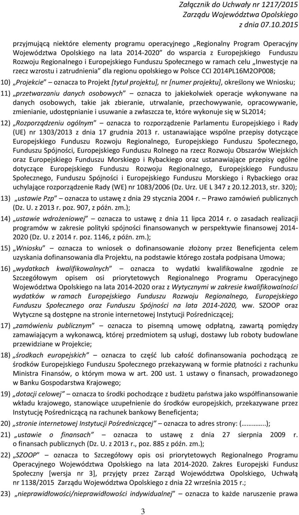 Projekt [tytuł projektu], nr [numer projektu], określony we Wniosku; 11) przetwarzaniu danych osobowych oznacza to jakiekolwiek operacje wykonywane na danych osobowych, takie jak zbieranie,
