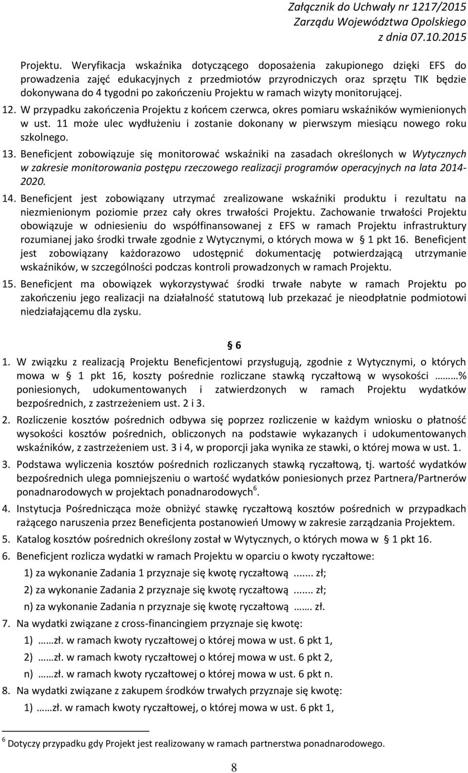 Projektu w ramach wizyty monitorującej. 12. W przypadku zakończenia Projektu z końcem czerwca, okres pomiaru wskaźników wymienionych w ust.