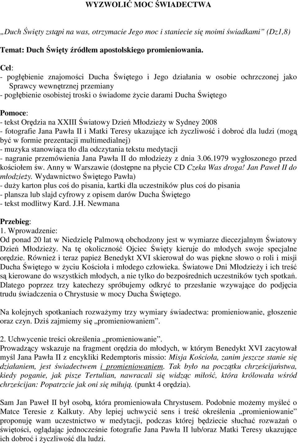 tekst Orędzia na XXIII Światowy Dzień MłodzieŜy w Sydney 2008 - fotografie Jana Pawła II i Matki Teresy ukazujące ich Ŝyczliwość i dobroć dla ludzi (mogą być w formie prezentacji multimedialnej) -