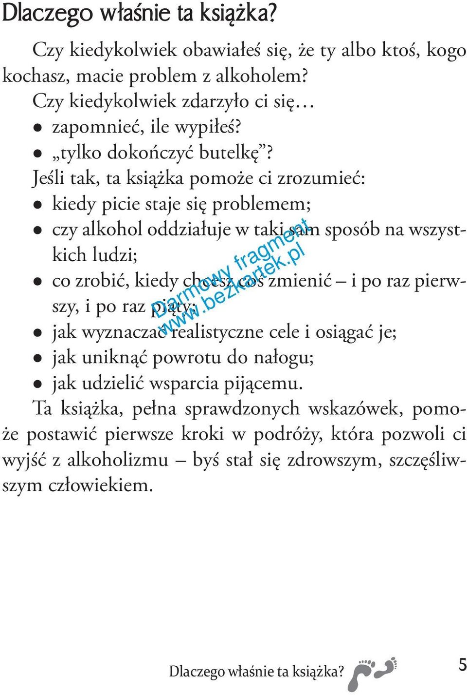 Jeśli tak, ta książka pomoże ci zrozumieć: kiedy picie staje się problemem; czy alkohol oddziałuje w taki sam sposób na wszystkich ludzi; co zrobić, kiedy chcesz coś zmienić i po