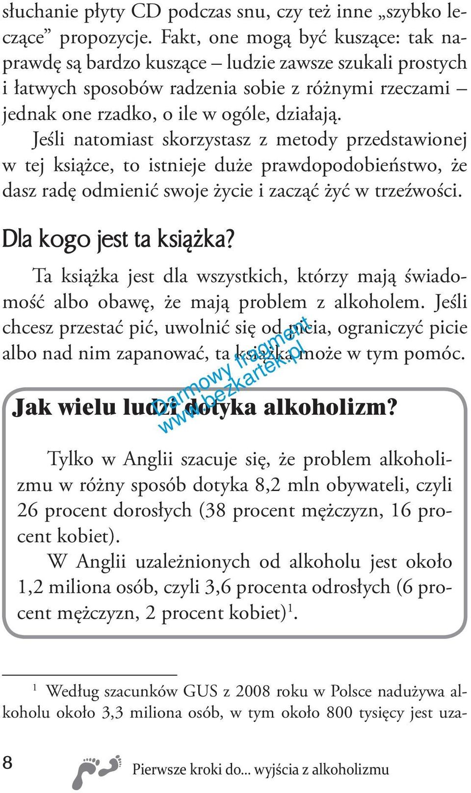 Jeśli natomiast skorzystasz z metody przedstawionej w tej książce, to istnieje duże prawdopodobieństwo, że dasz radę odmienić swoje życie i zacząć żyć w trzeźwości. Dla kogo jest ta książka?