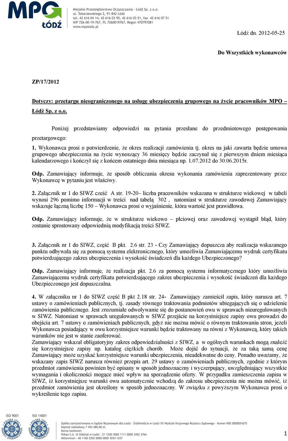 okres na jaki zawarta będzie umowa grupowego ubezpieczenia na życie wynoszący 36 miesięcy będzie zaczynał się z pierwszym dniem miesiąca kalendarzowego i kończył się z końcem ostatniego dnia miesiąca
