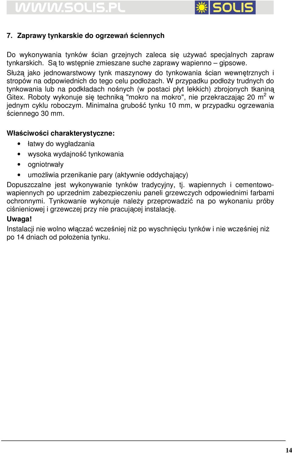 W przypadku podłoŝy trudnych do tynkowania lub na podkładach nośnych (w postaci płyt lekkich) zbrojonych tkaniną Gitex.