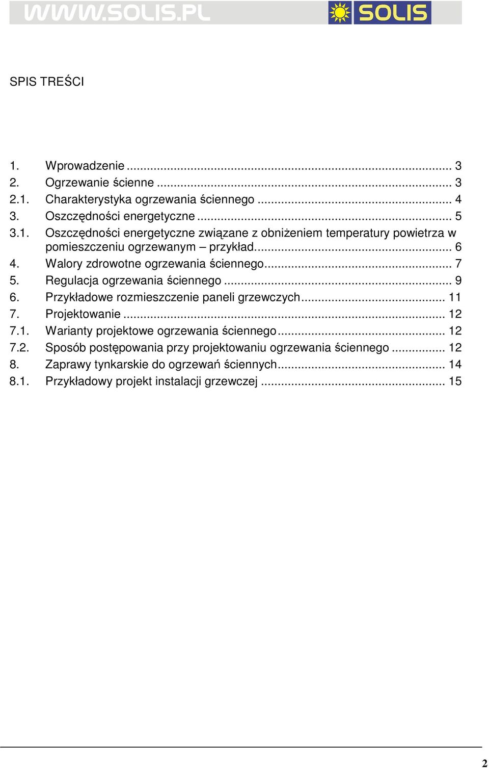 .. 12 7.1. Warianty projektowe ogrzewania ściennego... 12 7.2. Sposób postępowania przy projektowaniu ogrzewania ściennego... 12 8.