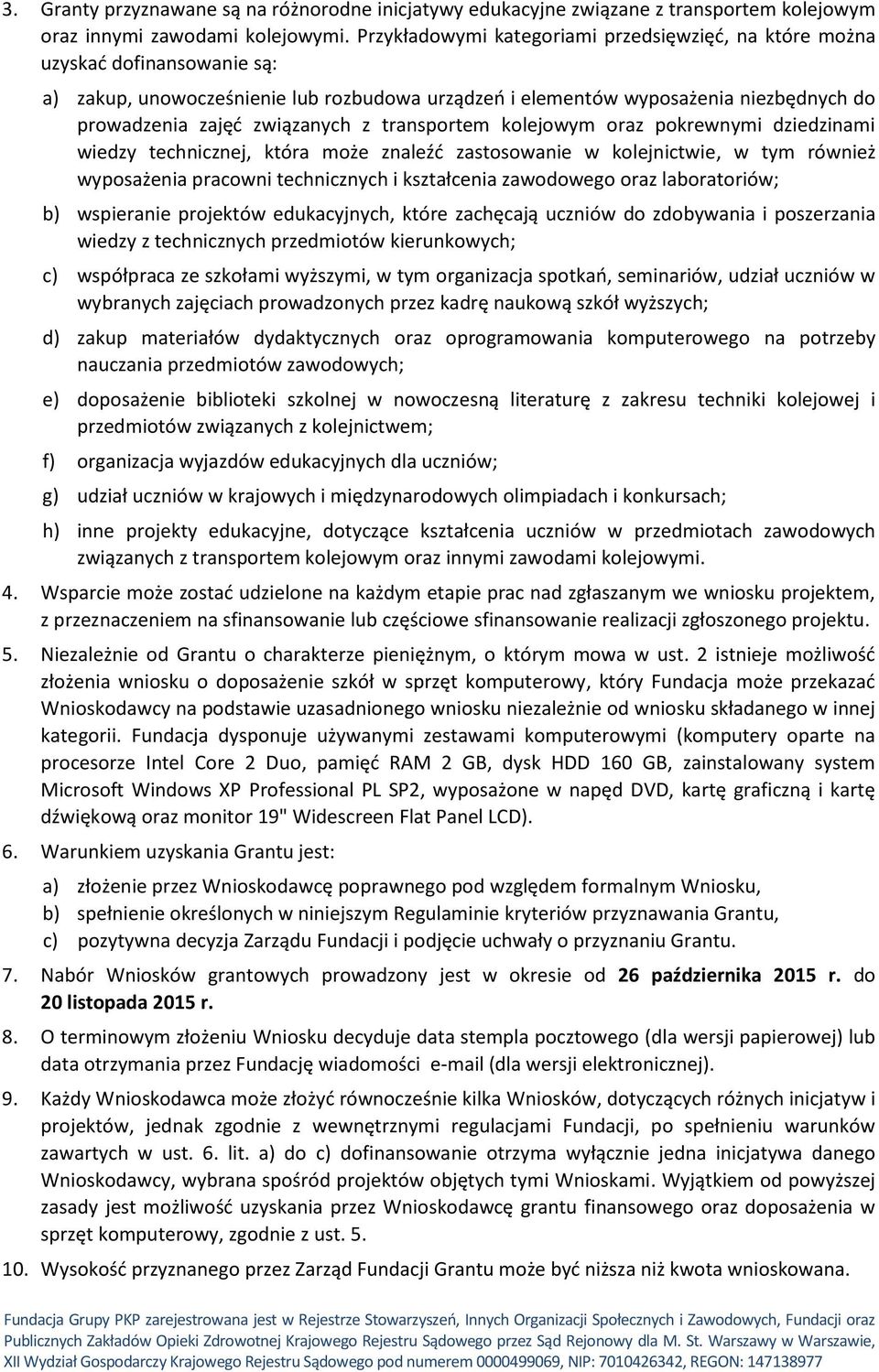 z transportem kolejowym oraz pokrewnymi dziedzinami wiedzy technicznej, która może znaleźć zastosowanie w kolejnictwie, w tym również wyposażenia pracowni technicznych i kształcenia zawodowego oraz