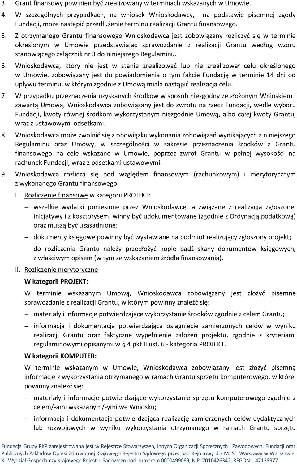 Z otrzymanego Grantu finansowego Wnioskodawca jest zobowiązany rozliczyć się w terminie określonym w Umowie przedstawiając sprawozdanie z realizacji Grantu według wzoru stanowiącego załącznik nr 3 do