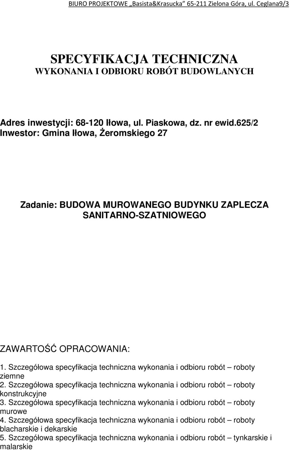 Szczegółowa specyfikacja techniczna wykonania i odbioru robót roboty ziemne 2. Szczegółowa specyfikacja techniczna wykonania i odbioru robót roboty konstrukcyjne 3.