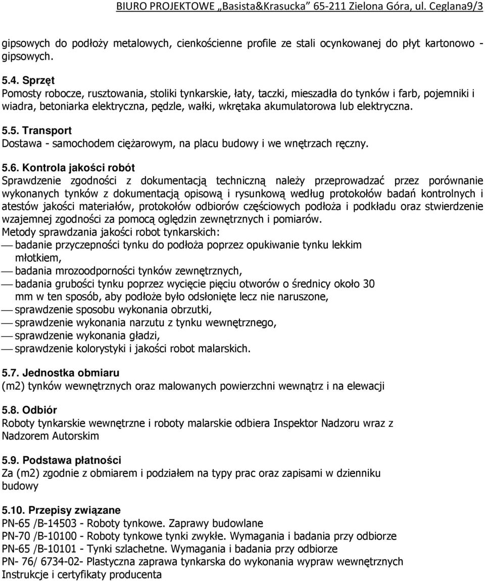 5. Transport Dostawa - samochodem cięŝarowym, na placu budowy i we wnętrzach ręczny. 5.6.
