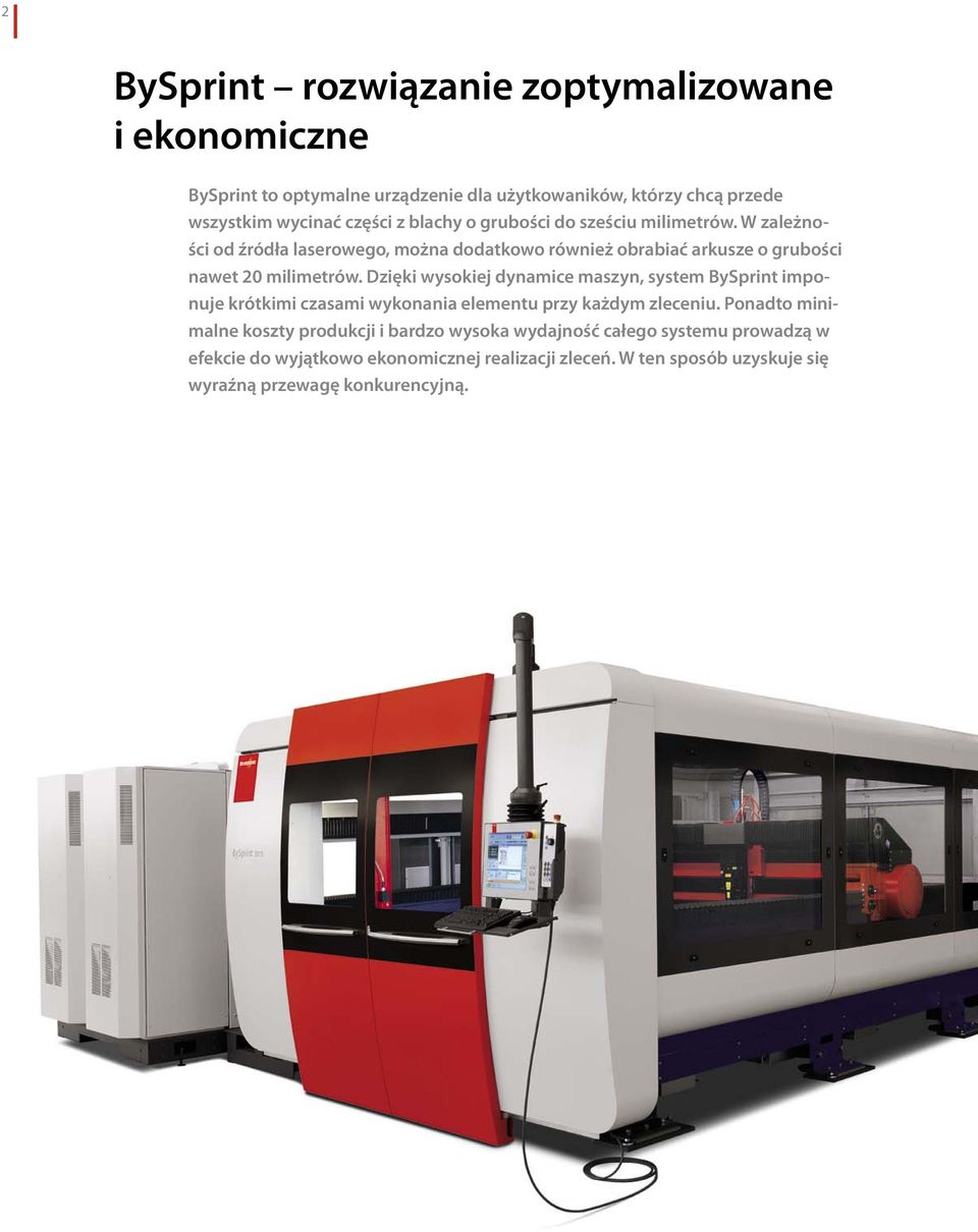 Dzięki wysokiej dynamice maszyn, system BySprint imponuje krótkimi czasami wykonania elementu przy każdym zleceniu.
