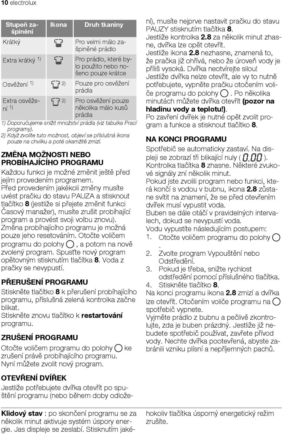 2) Když zvolíte tuto možnost, objeví se příslušná ikona pouze na chvilku a poté okamžitě zmizí.