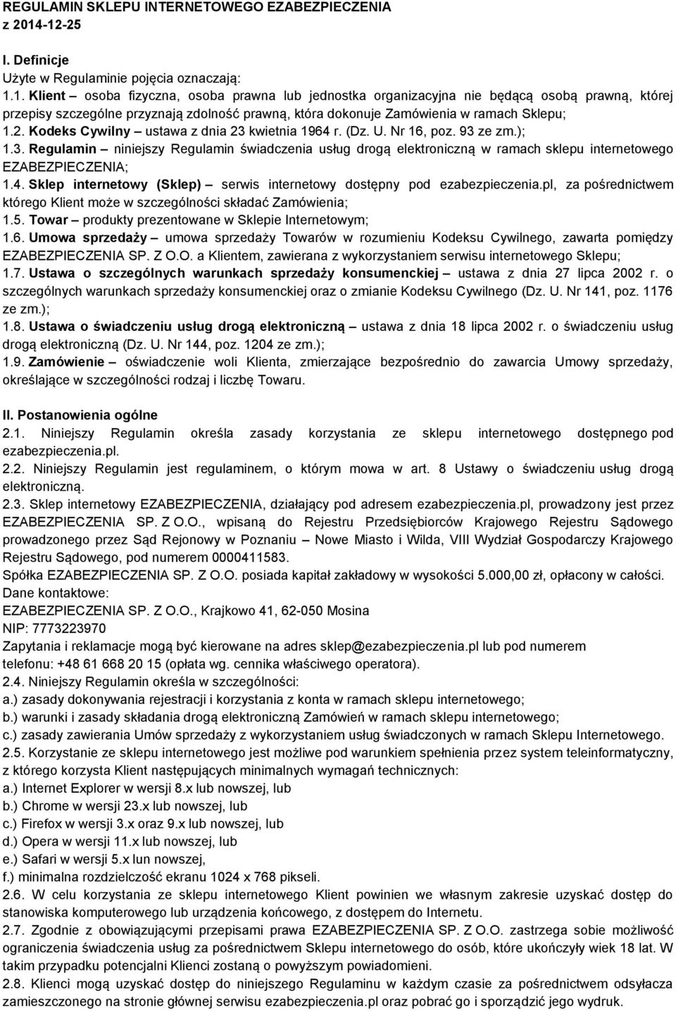 2. Kodeks Cywilny ustawa z dnia 23 kwietnia 1964 r. (Dz. U. Nr 16, poz. 93 ze zm.); 1.3. Regulamin niniejszy Regulamin świadczenia usług drogą elektroniczną w ramach sklepu internetowego EZABEZPIECZENIA; 1.