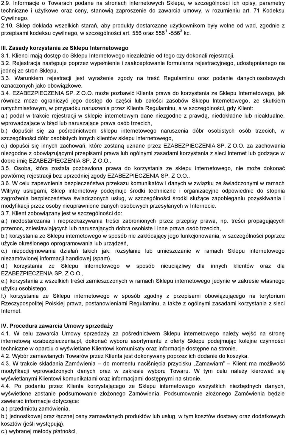 556 oraz 556 1-556 3 kc. III. Zasady korzystania ze Sklepu Internetowego 3.1. Klienci mają dostęp do Sklepu Internetowego niezależnie od tego czy dokonali rejestracji. 3.2.