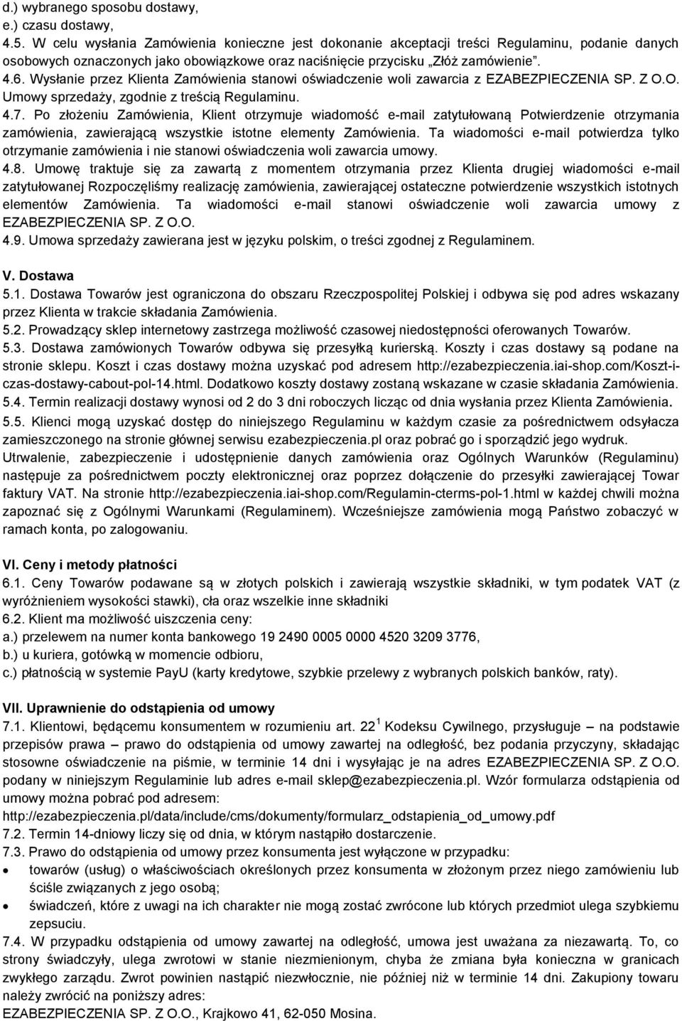 Wysłanie przez Klienta Zamówienia stanowi oświadczenie woli zawarcia z EZABEZPIECZENIA SP. Z O.O. Umowy sprzedaży, zgodnie z treścią Regulaminu. 4.7.
