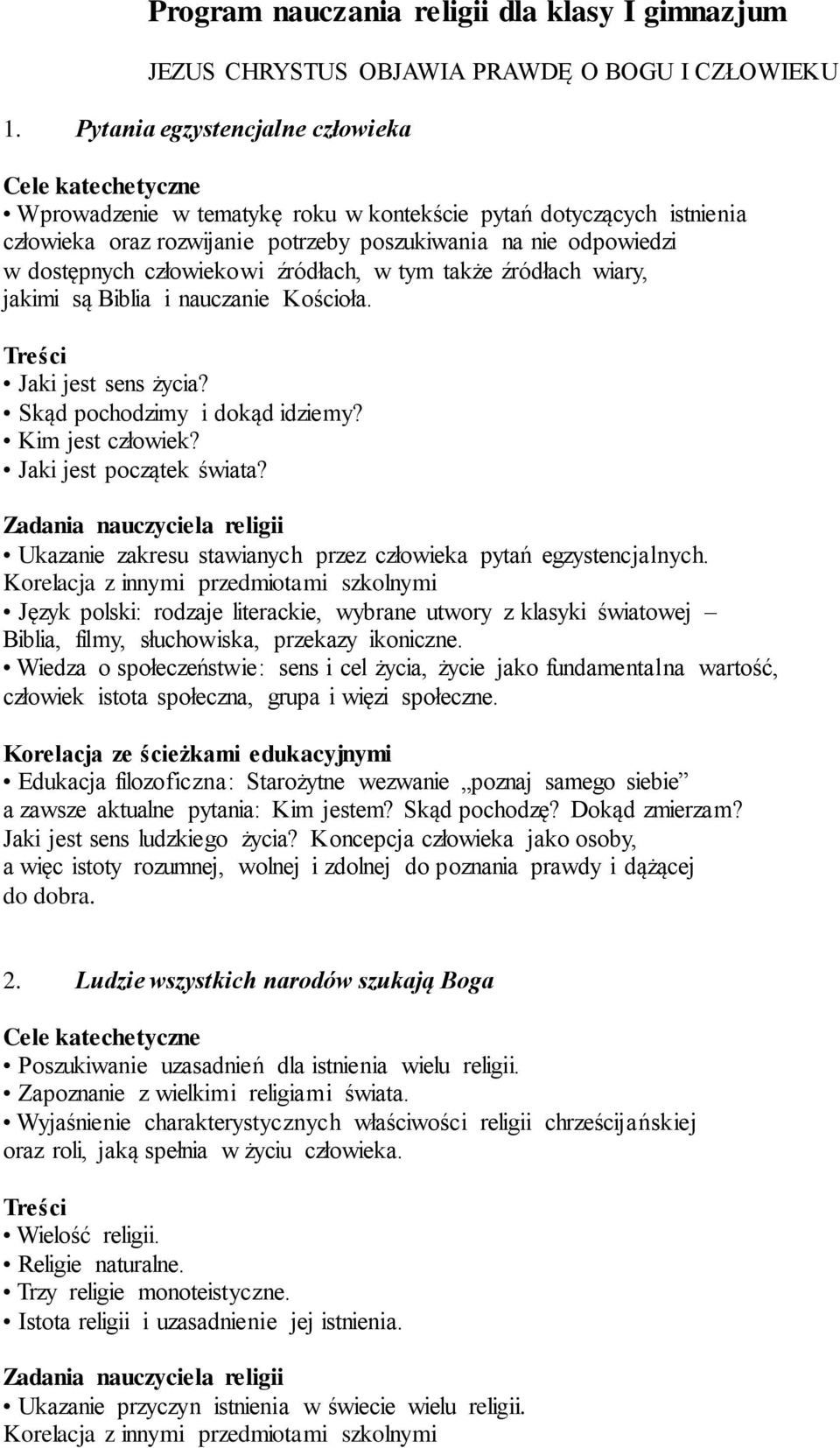 źródłach, w tym także źródłach wiary, jakimi są Biblia i nauczanie Kościoła. Jaki jest sens życia? Skąd pochodzimy i dokąd idziemy? Kim jest człowiek? Jaki jest początek świata?