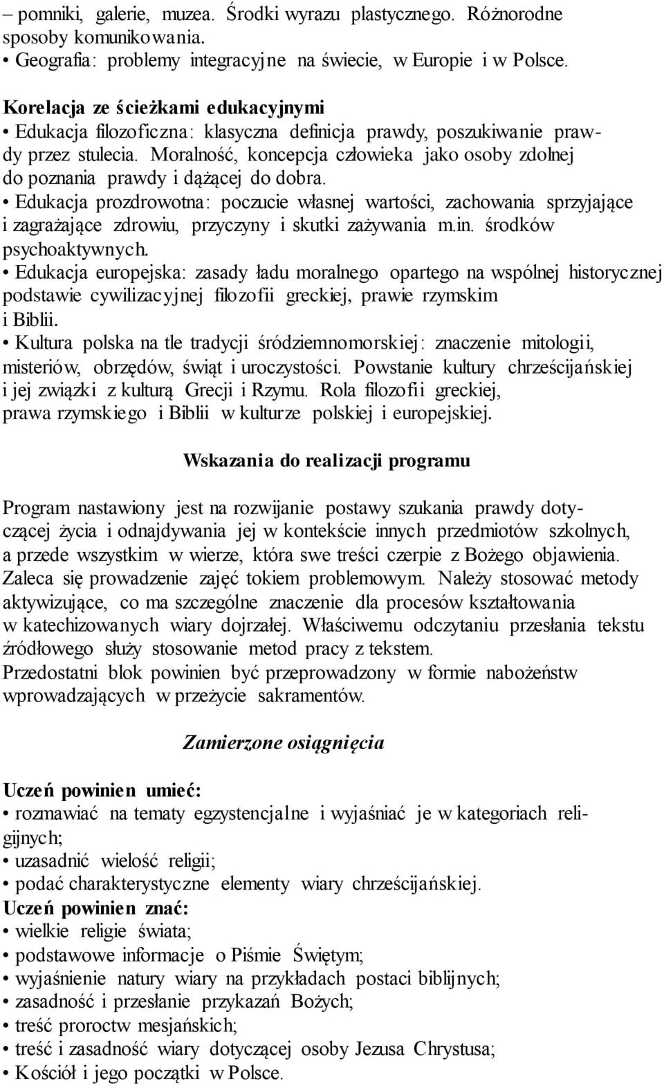 Edukacja prozdrowotna: poczucie własnej wartości, zachowania sprzyjające i zagrażające zdrowiu, przyczyny i skutki zażywania m.in. środków psychoaktywnych.