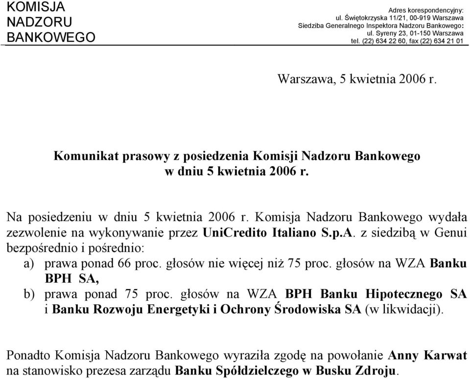 Komisja Nadzoru Bankowego wydała zezwolenie na wykonywanie przez UniCredito Italiano S.p.A. z siedzibą w Genui bezpośrednio i pośrednio: a) prawa ponad 66 proc. głosów nie więcej niż 75 proc.