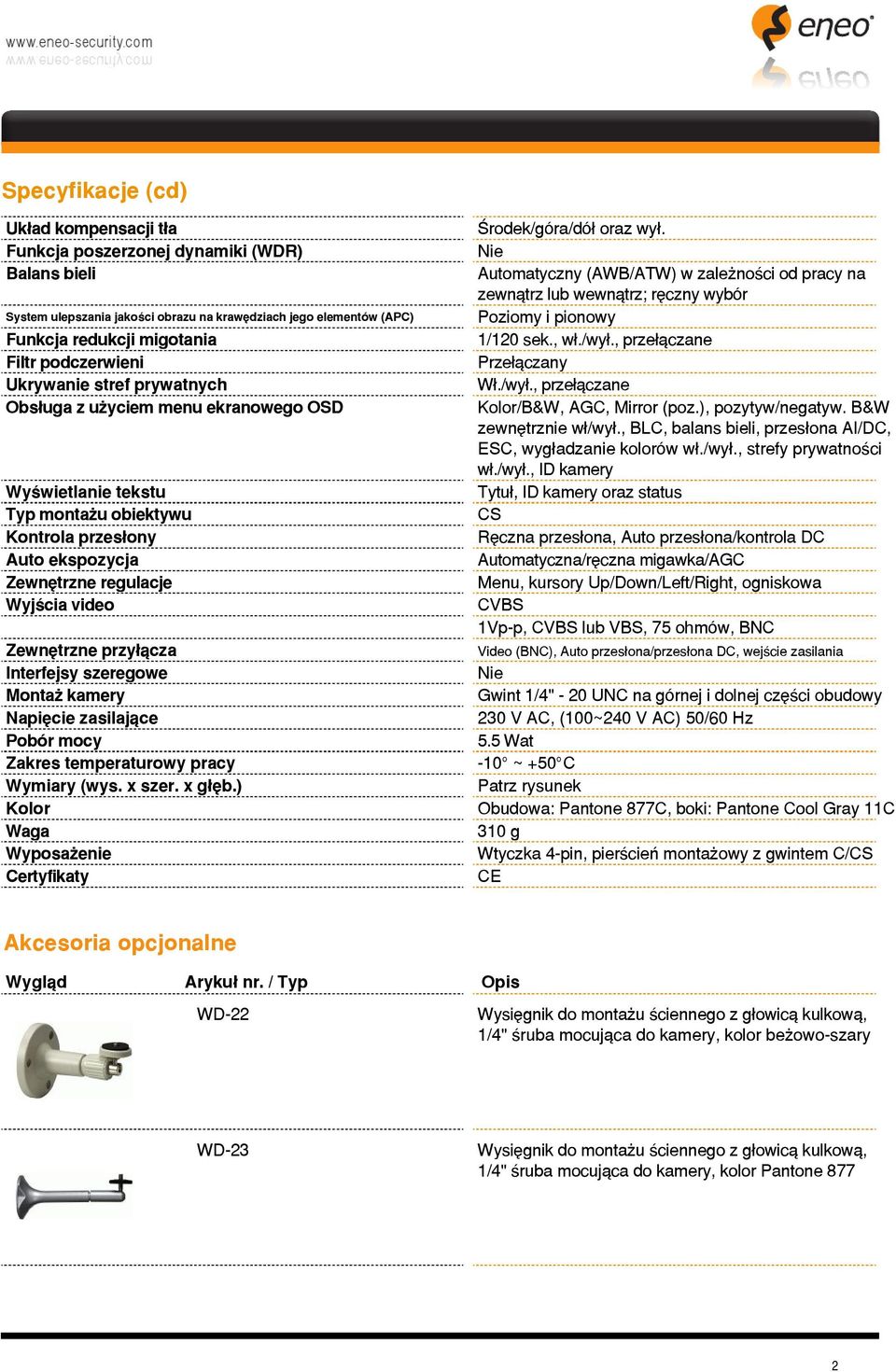 Zewnêtrzne przy³¹cza Interfejsy szeregowe Monta kamery Napiêcie zasilaj¹ce Pobór mocy Zakres temperaturowy pracy Wymiary (wys. x szer. x g³êb.