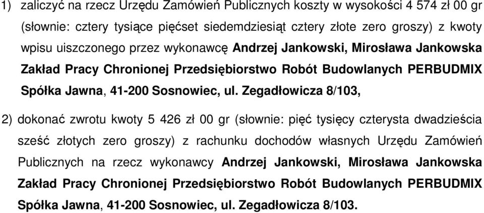 Zegadłowicza 8/103, 2) dokonać zwrotu kwoty 5 426 zł 00 gr (słownie: pięć tysięcy czterysta dwadzieścia sześć złotych zero groszy) z rachunku dochodów własnych Urzędu Zamówień