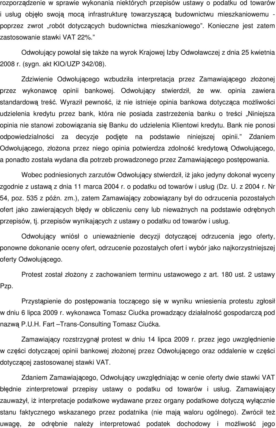 Zdziwienie Odwołującego wzbudziła interpretacja przez Zamawiającego złoŝonej przez wykonawcę opinii bankowej. Odwołujący stwierdził, Ŝe ww. opinia zawiera standardową treść.