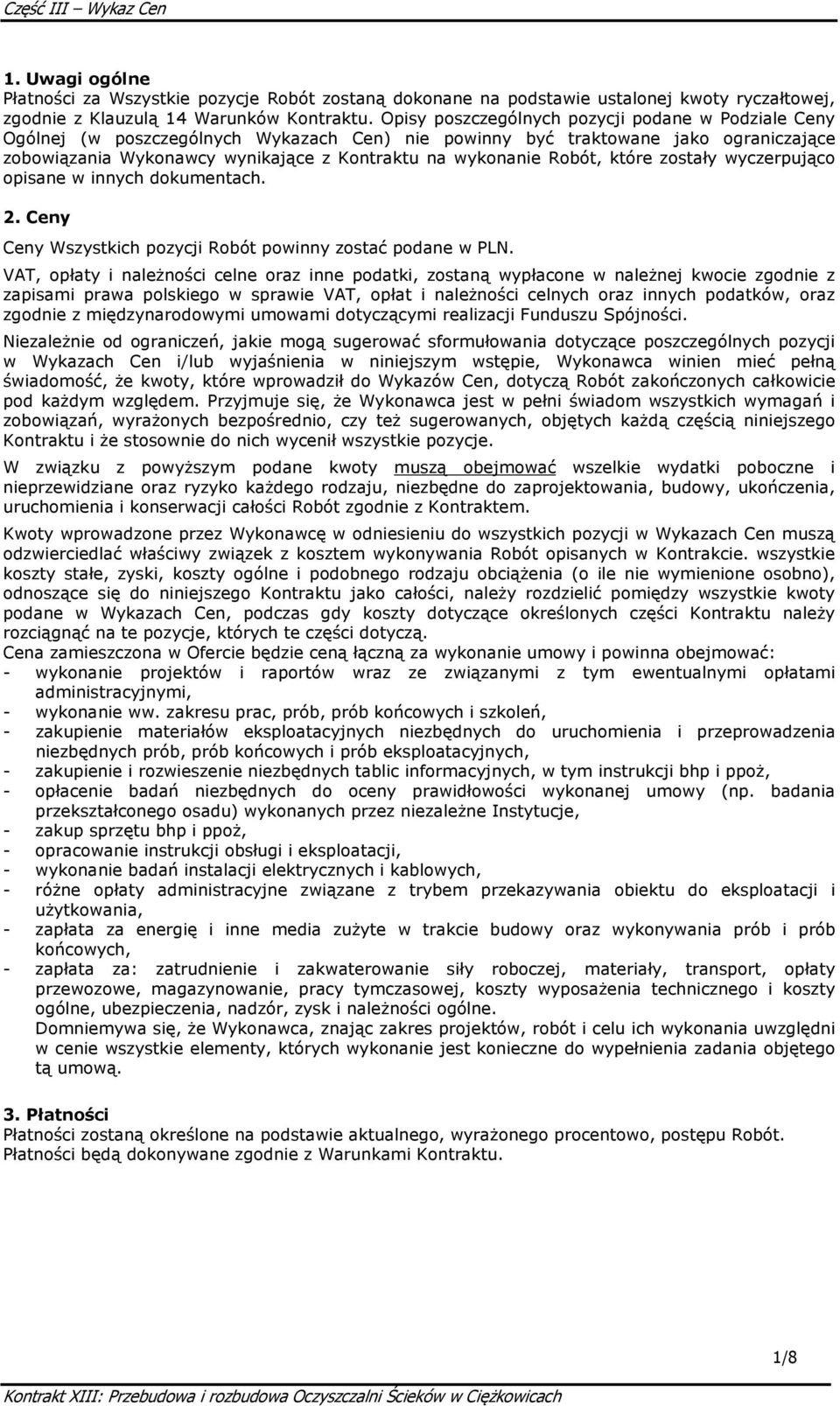 które zostały wyczerpująco opisane w innych dokumentach. 2. Ceny Ceny Wszystkich pozycji Robót powinny zostać podane w PLN.