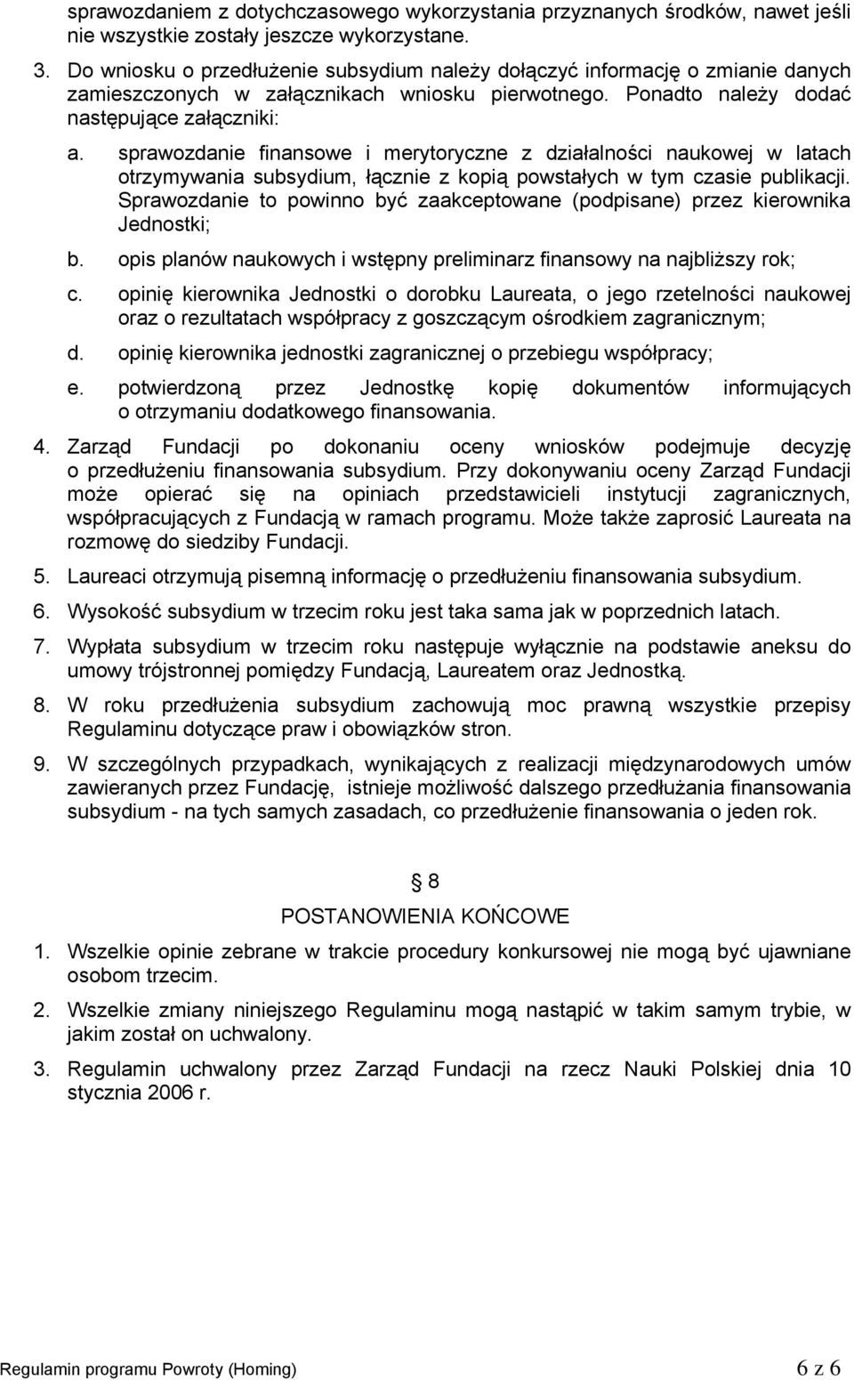 sprawozdanie finansowe i merytoryczne z działalności naukowej w latach otrzymywania subsydium, łącznie z kopią powstałych w tym czasie publikacji.