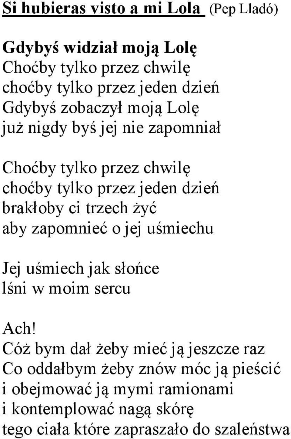 trzech żyć aby zapomnieć o jej uśmiechu Jej uśmiech jak słońce lśni w moim sercu Ach!