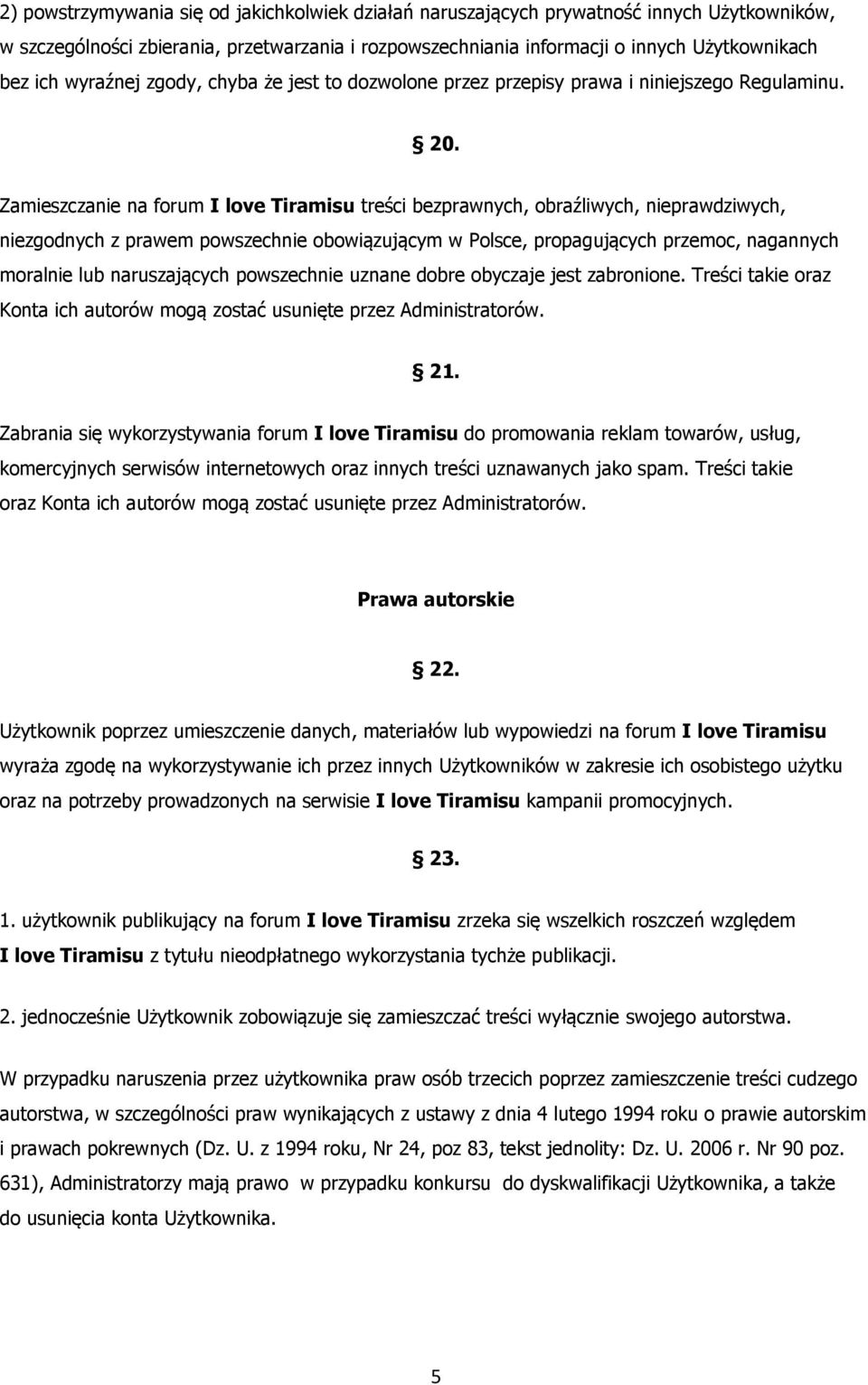 Zamieszczanie na forum I love Tiramisu treści bezprawnych, obraźliwych, nieprawdziwych, niezgodnych z prawem powszechnie obowiązującym w Polsce, propagujących przemoc, nagannych moralnie lub