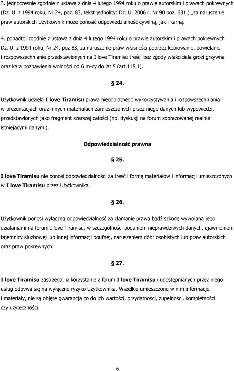 ytkownik może ponosić odpowiedzialność cywilną, jak i karną. 4. ponadto, zgodnie z ustawą z dnia 4 lutego 1994 roku o prawie autorskim i prawach pokrewnych Dz. U.