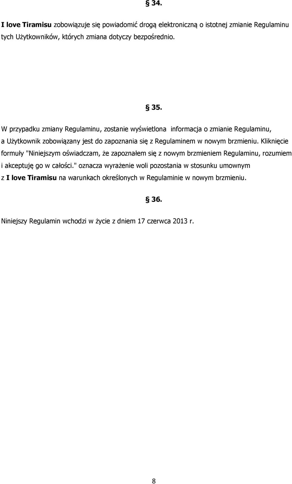 brzmieniu. Kliknięcie formuły "Niniejszym oświadczam, że zapoznałem się z nowym brzmieniem Regulaminu, rozumiem i akceptuję go w całości.