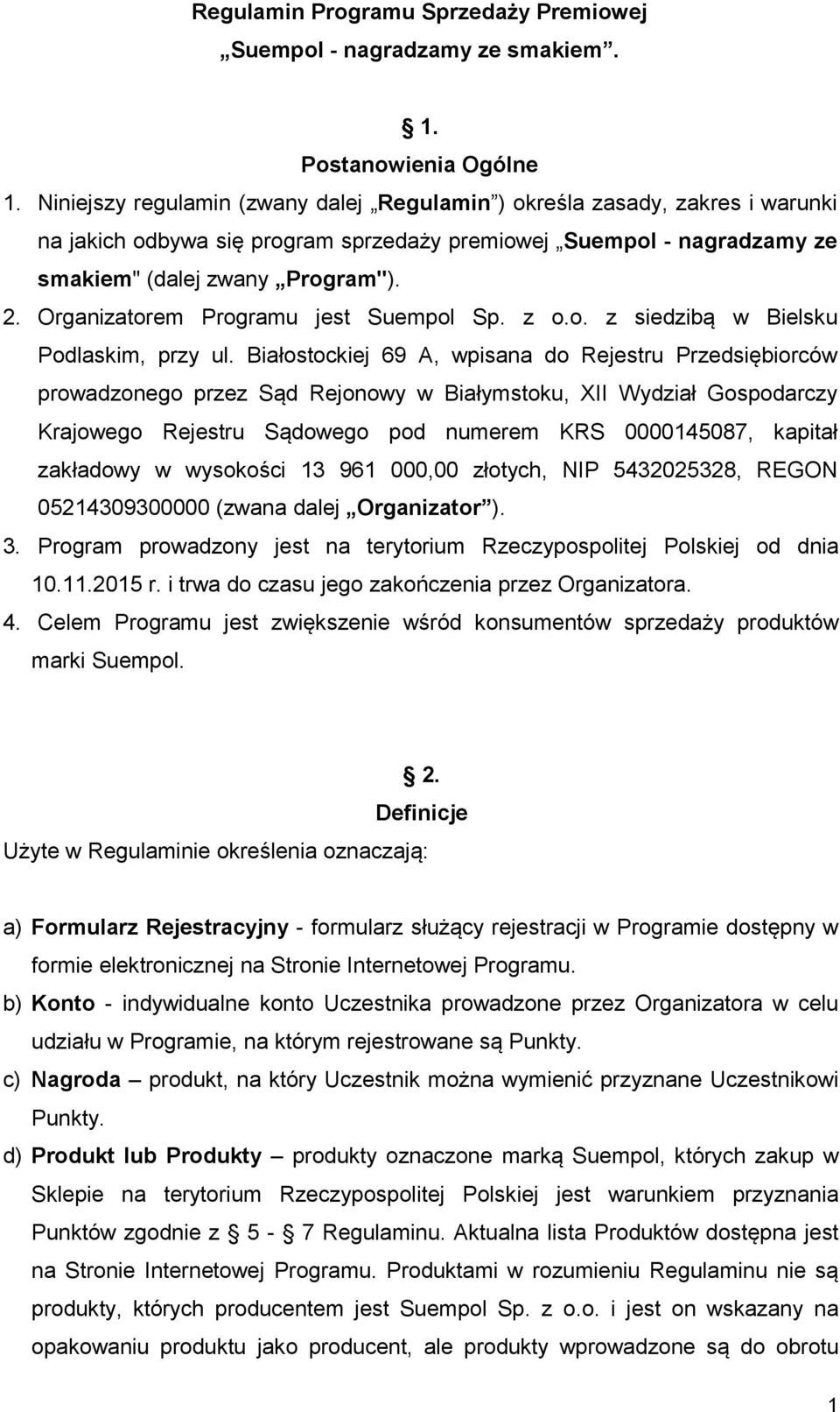 Organizatorem Programu jest Suempol Sp. z o.o. z siedzibą w Bielsku Podlaskim, przy ul.