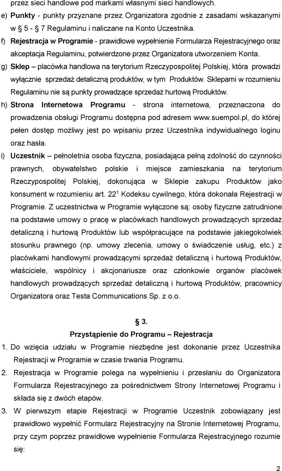 g) Sklep placówka handlowa na terytorium Rzeczypospolitej Polskiej, która prowadzi wyłącznie sprzedaż detaliczną produktów, w tym Produktów.