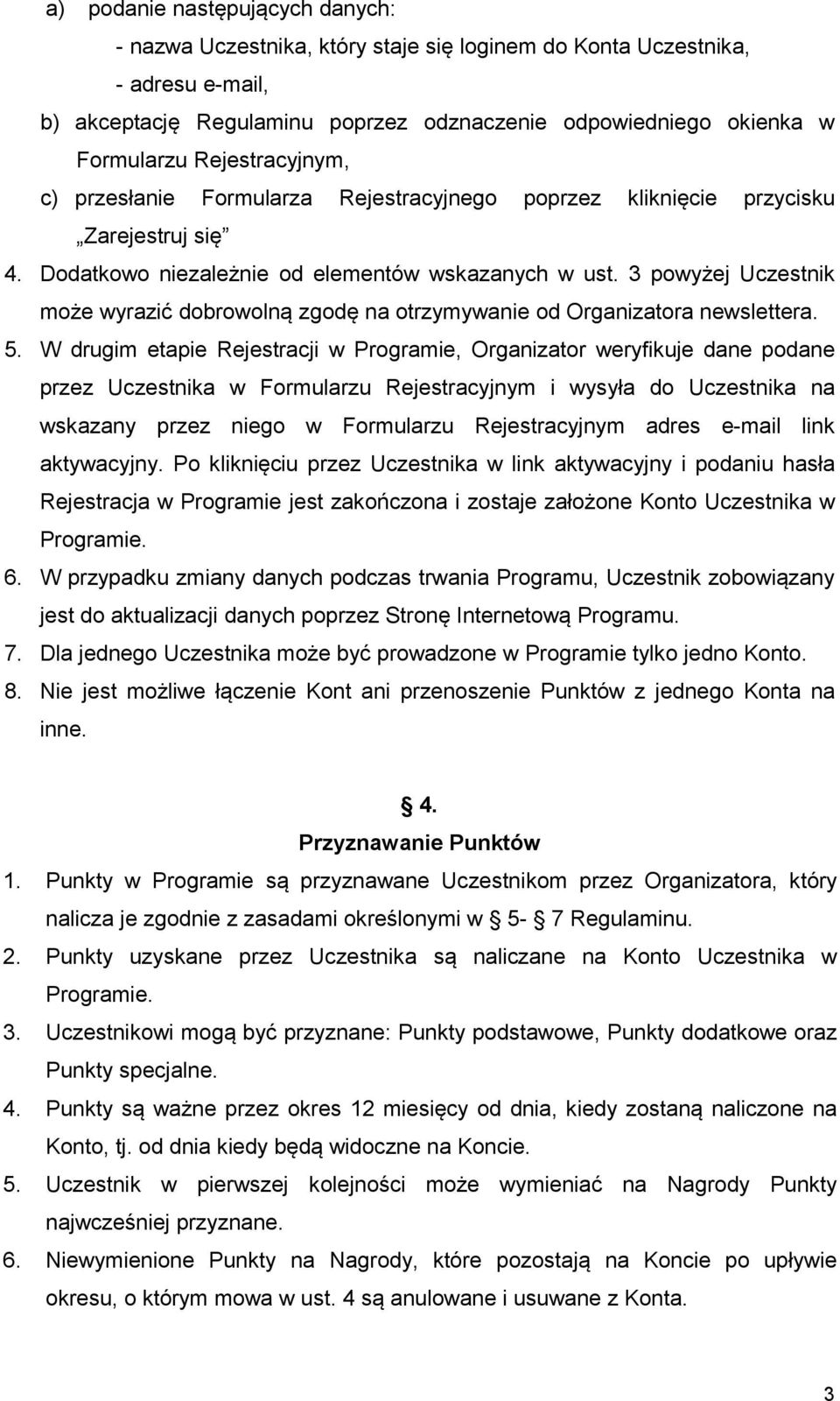 3 powyżej Uczestnik może wyrazić dobrowolną zgodę na otrzymywanie od Organizatora newslettera. 5.