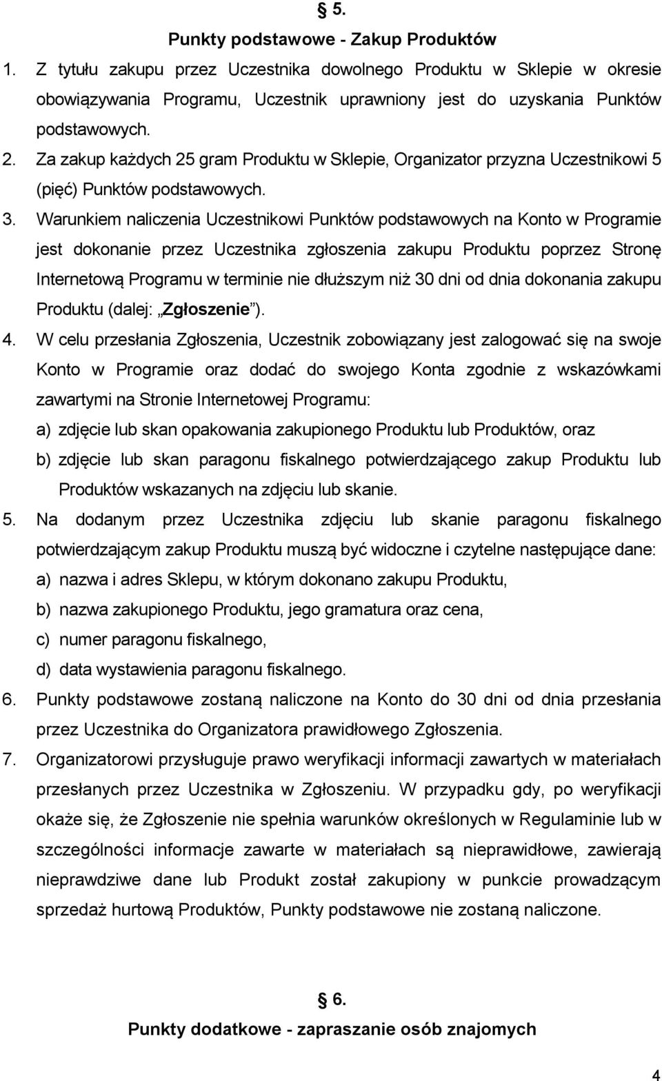 Warunkiem naliczenia Uczestnikowi Punktów podstawowych na Konto w Programie jest dokonanie przez Uczestnika zgłoszenia zakupu Produktu poprzez Stronę Internetową Programu w terminie nie dłuższym niż