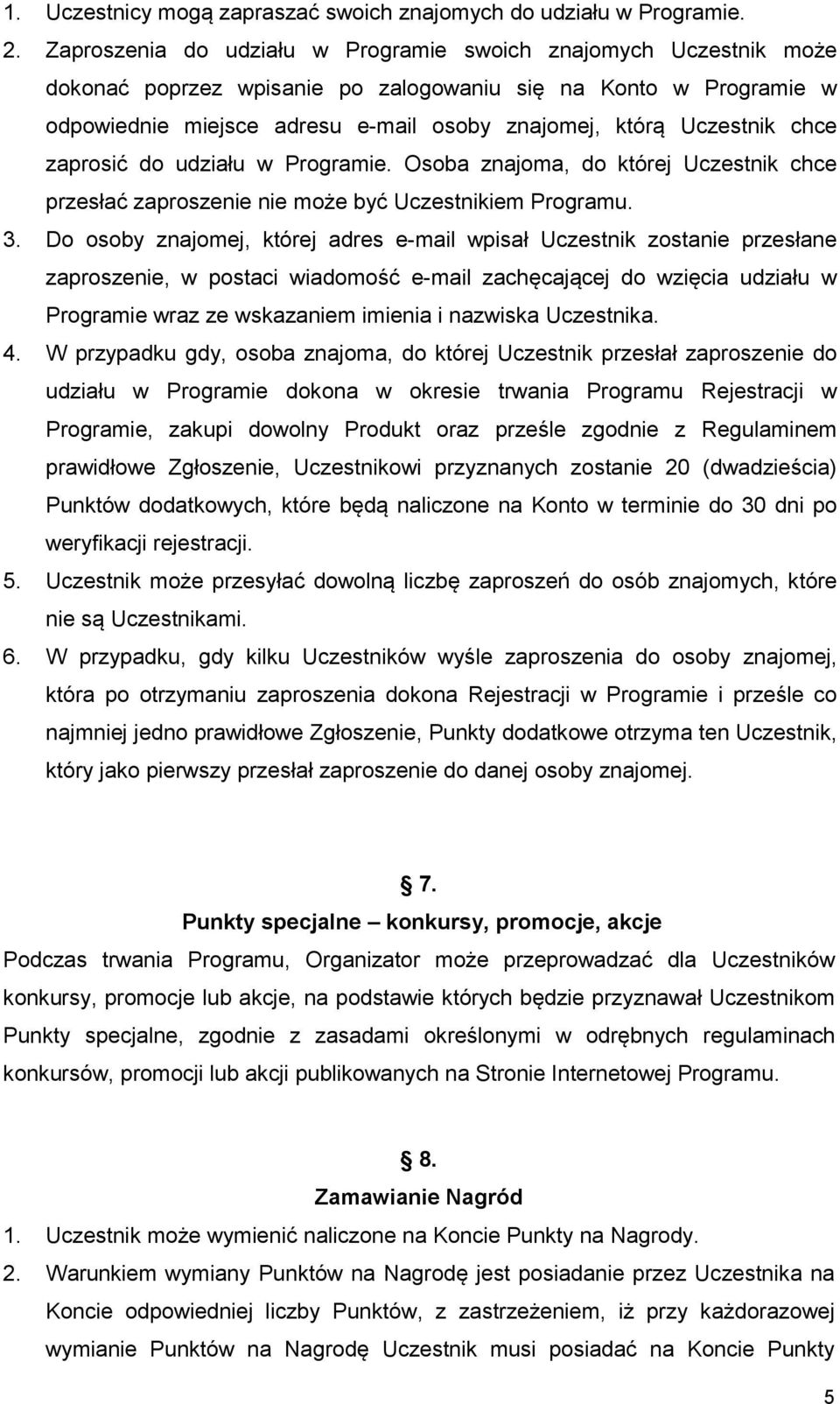 chce zaprosić do udziału w Programie. Osoba znajoma, do której Uczestnik chce przesłać zaproszenie nie może być Uczestnikiem Programu. 3.