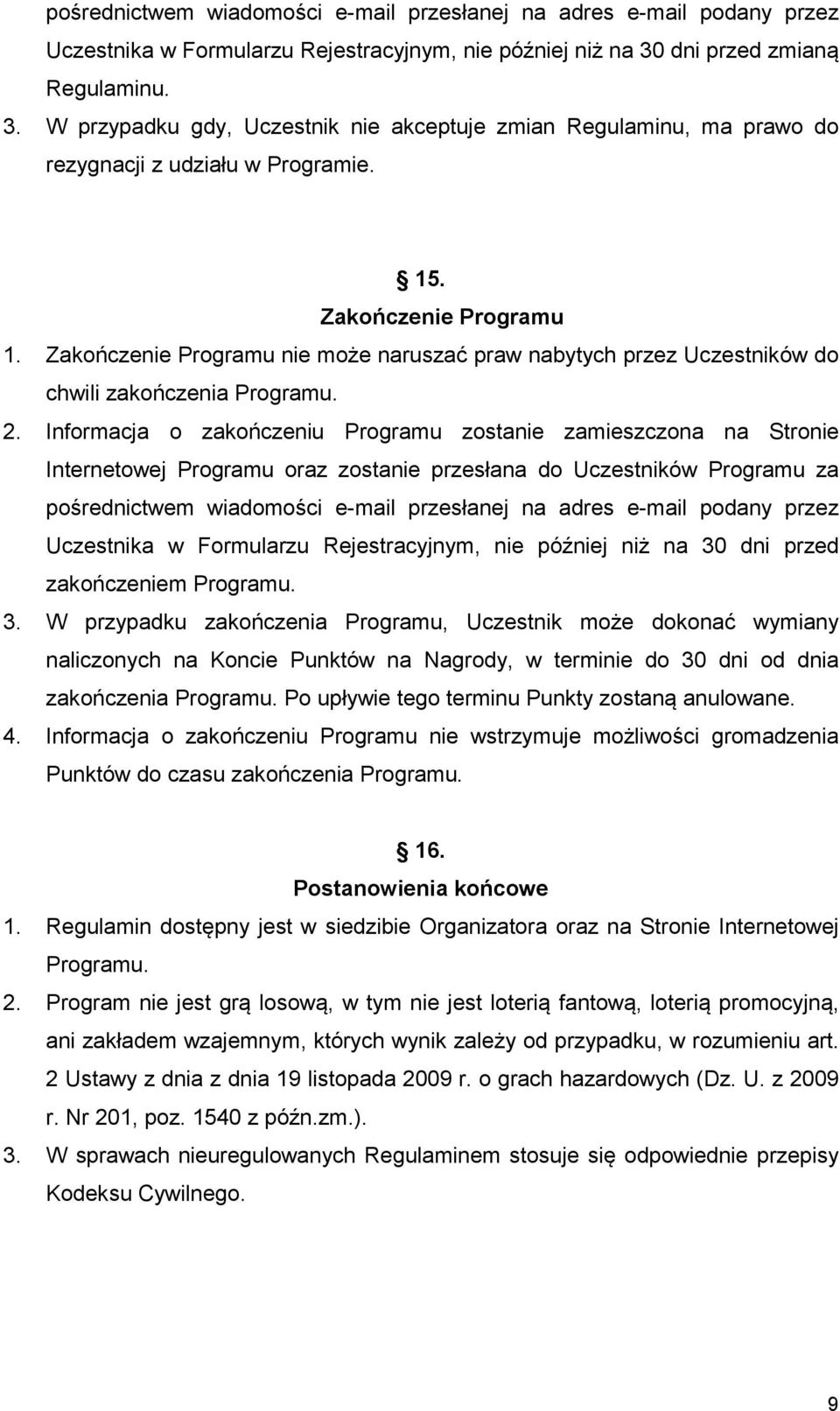 Zakończenie Programu nie może naruszać praw nabytych przez Uczestników do chwili zakończenia Programu. 2.