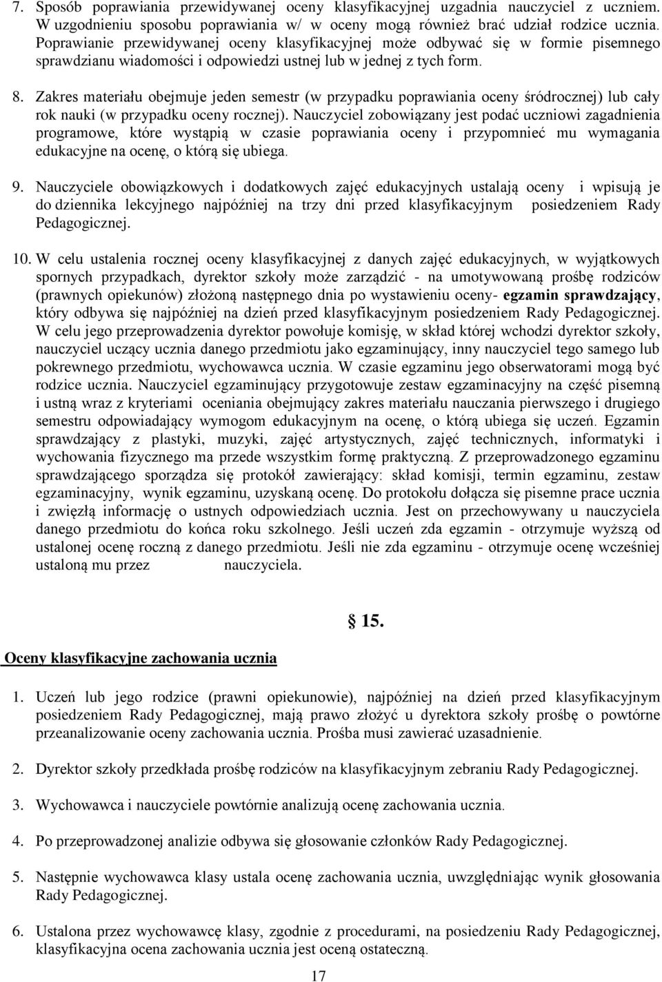 Zakres materiału obejmuje jeden semestr (w przypadku poprawiania oceny śródrocznej) lub cały rok nauki (w przypadku oceny rocznej).